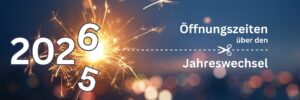 Unsere Öffnungszeiten zum Jahreswechsel 2025-2026